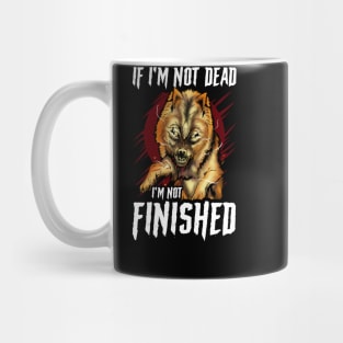 If I'm Not Dead I'm Not Finished Wolf Animal Mug